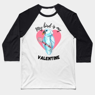 My Bird is My Valentine - Umbrella Cockatoo Baseball T-Shirt